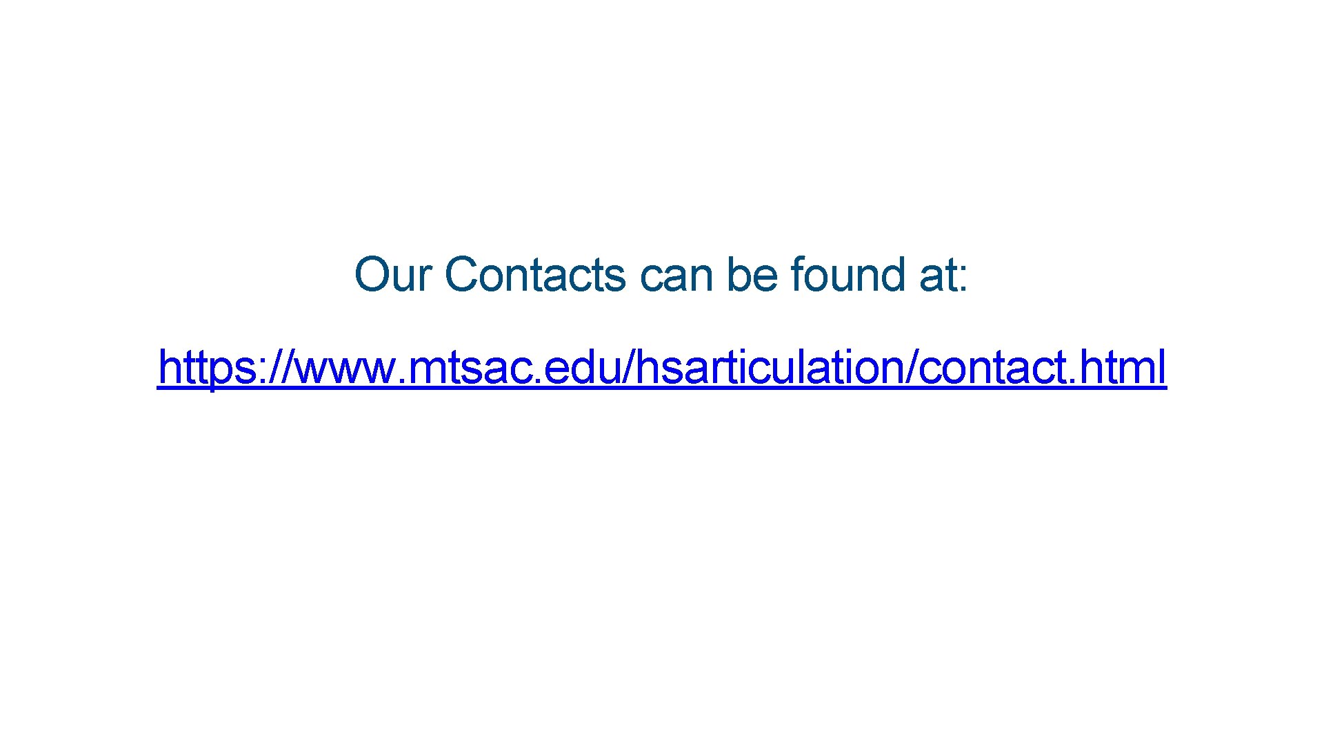 Our Contacts can be found at: https: //www. mtsac. edu/hsarticulation/contact. html 