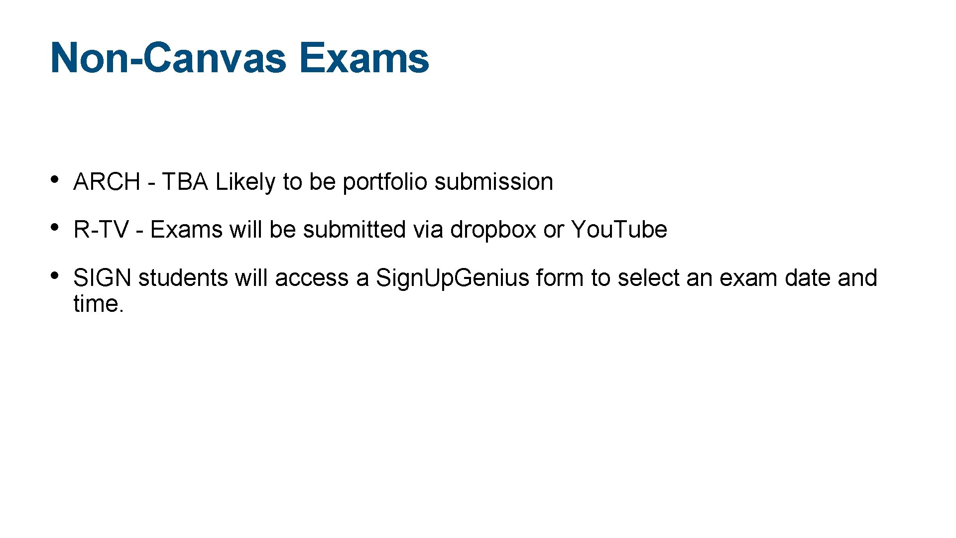 Non-Canvas Exams • ARCH - TBA Likely to be portfolio submission • R-TV -