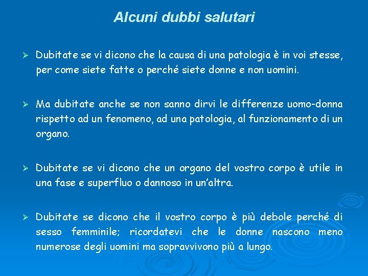 Alcuni dubbi salutari Ø Dubitate se vi dicono che la causa di una patologia