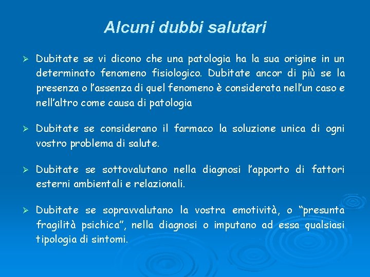 Alcuni dubbi salutari Ø Dubitate se vi dicono che una patologia ha la sua