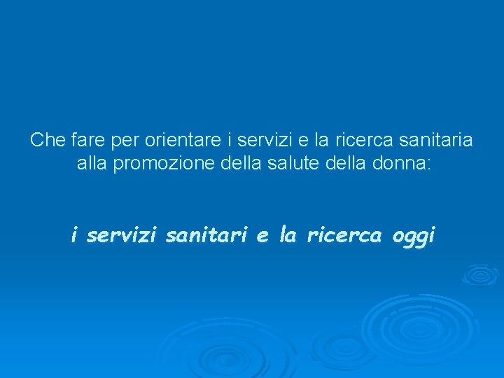 Che fare per orientare i servizi e la ricerca sanitaria alla promozione della salute