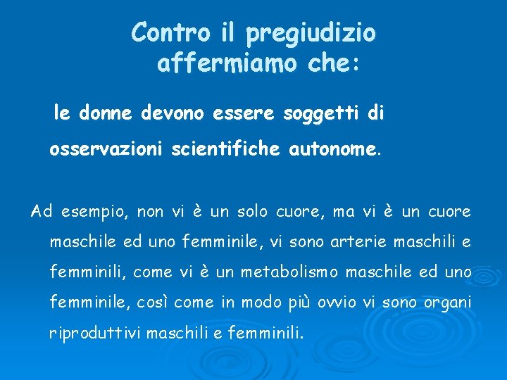 Contro il pregiudizio affermiamo che: le donne devono essere soggetti di osservazioni scientifiche autonome.