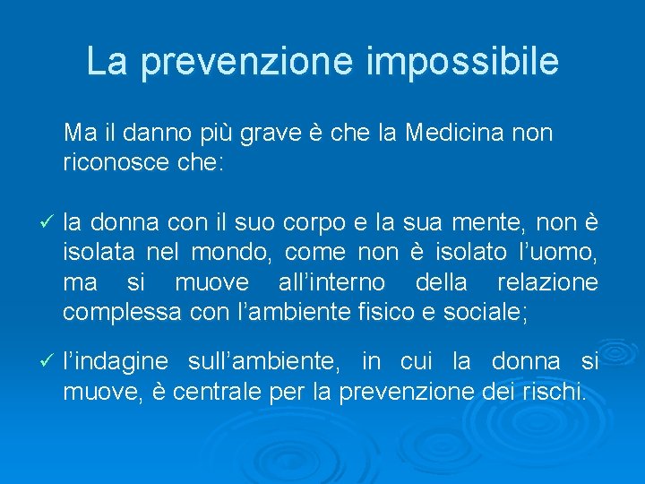 La prevenzione impossibile Ma il danno più grave è che la Medicina non riconosce