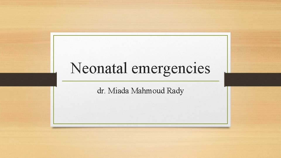 Neonatal emergencies dr. Miada Mahmoud Rady 