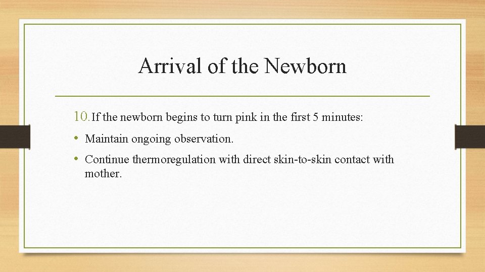 Arrival of the Newborn 10. If the newborn begins to turn pink in the