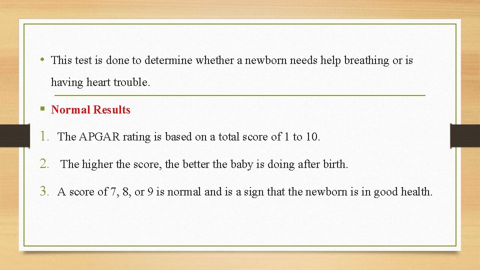  • This test is done to determine whether a newborn needs help breathing