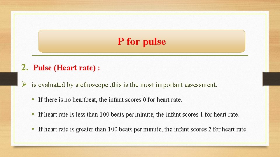 P for pulse 2. Pulse (Heart rate) : Ø is evaluated by stethoscope ,