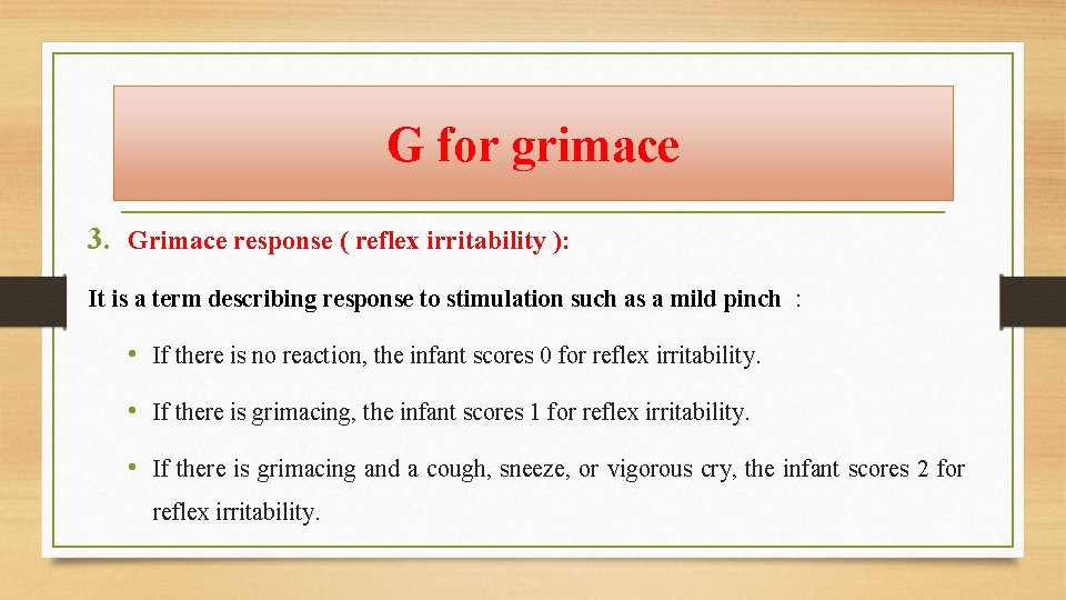 G for grimace 3. Grimace response ( reflex irritability ): It is a term