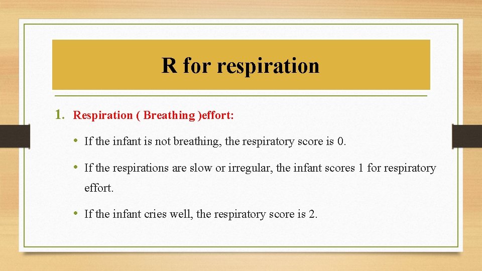 R for respiration 1. Respiration ( Breathing )effort: • If the infant is not