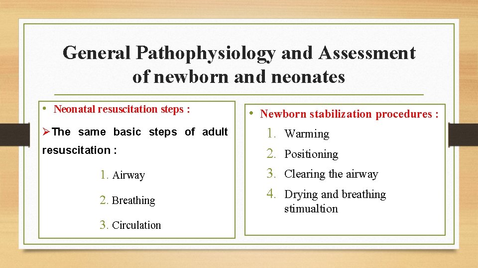 General Pathophysiology and Assessment of newborn and neonates • Neonatal resuscitation steps : ØThe