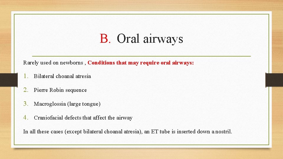 B. Oral airways Rarely used on newborns , Conditions that may require oral airways: