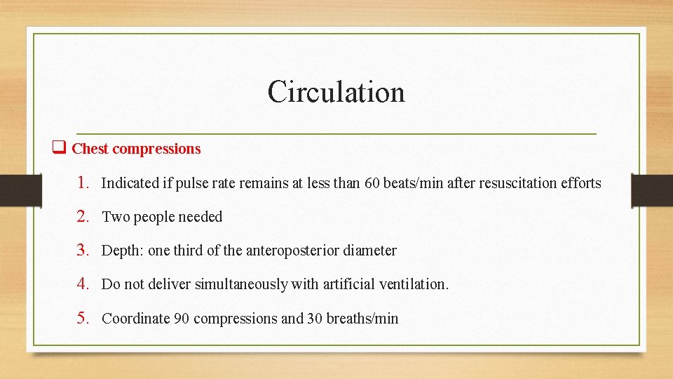 Circulation q Chest compressions 1. Indicated if pulse rate remains at less than 60