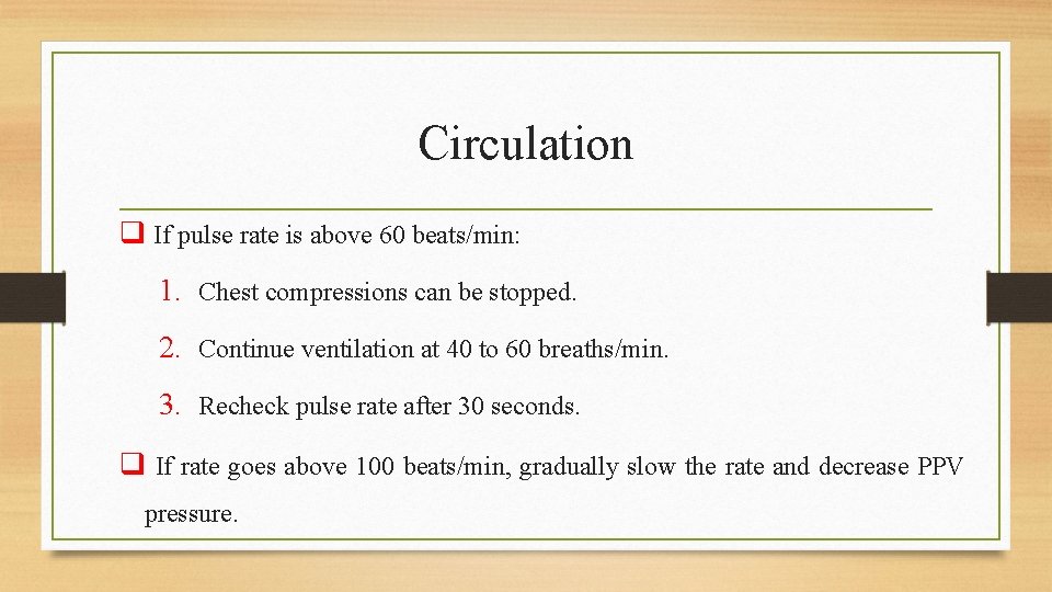 Circulation q If pulse rate is above 60 beats/min: 1. Chest compressions can be