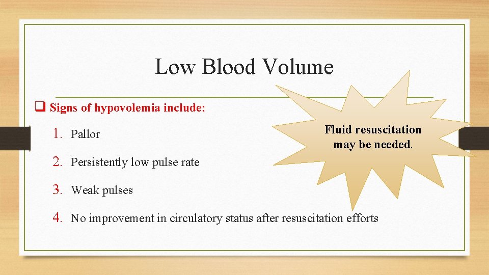 Low Blood Volume q Signs of hypovolemia include: 1. Pallor Fluid resuscitation may be