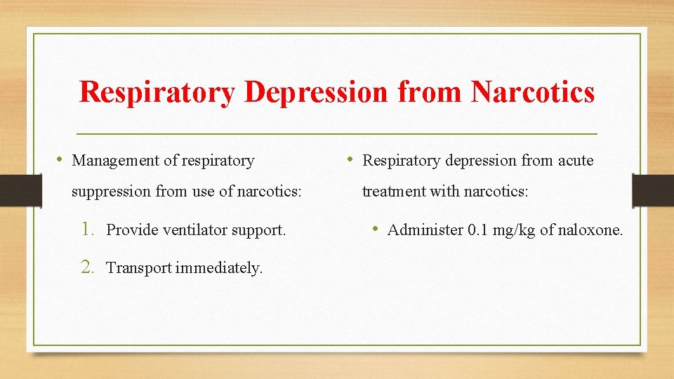 Respiratory Depression from Narcotics • Management of respiratory suppression from use of narcotics: 1.