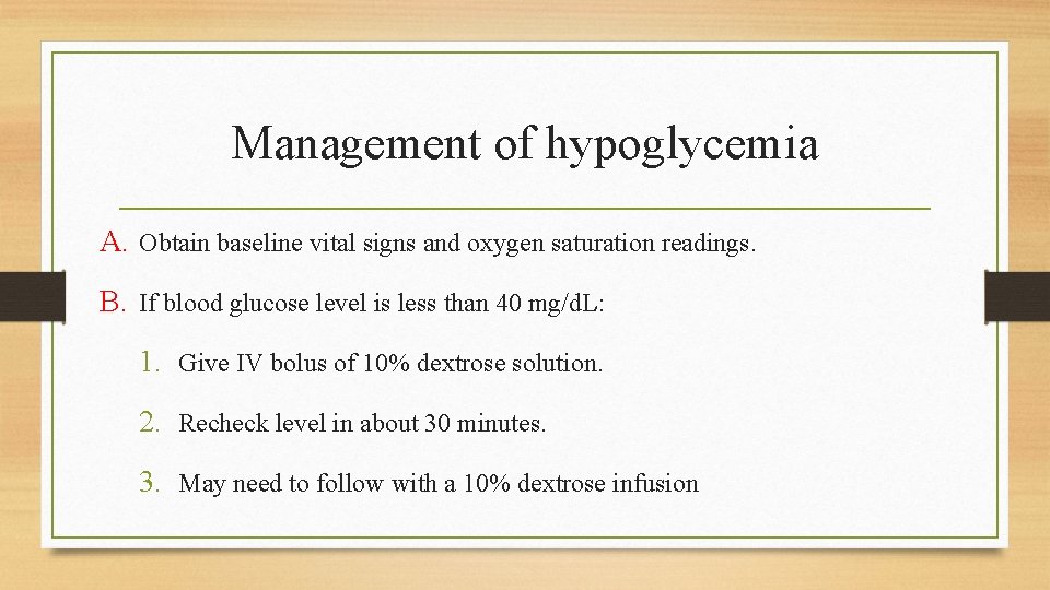 Management of hypoglycemia A. Obtain baseline vital signs and oxygen saturation readings. B. If