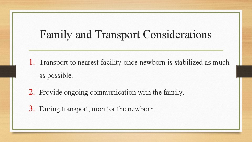 Family and Transport Considerations 1. Transport to nearest facility once newborn is stabilized as