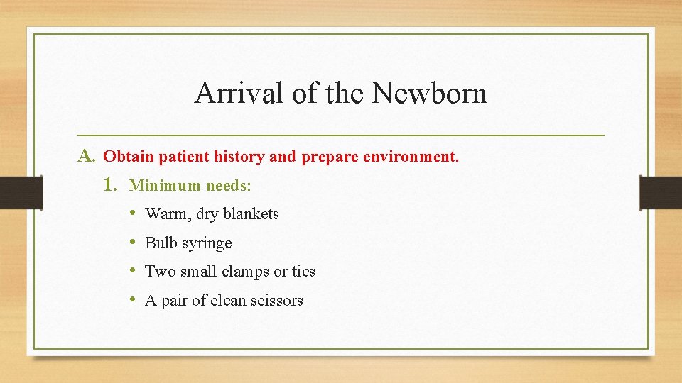 Arrival of the Newborn A. Obtain patient history and prepare environment. 1. Minimum needs: