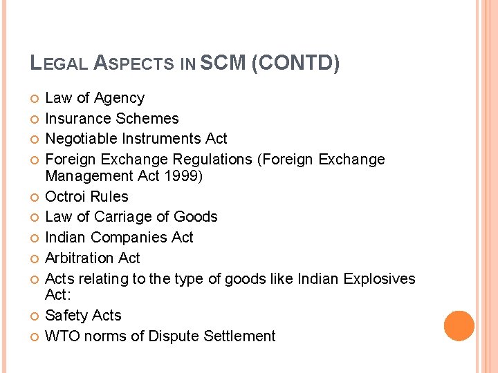 LEGAL ASPECTS IN SCM (CONTD) Law of Agency Insurance Schemes Negotiable Instruments Act Foreign