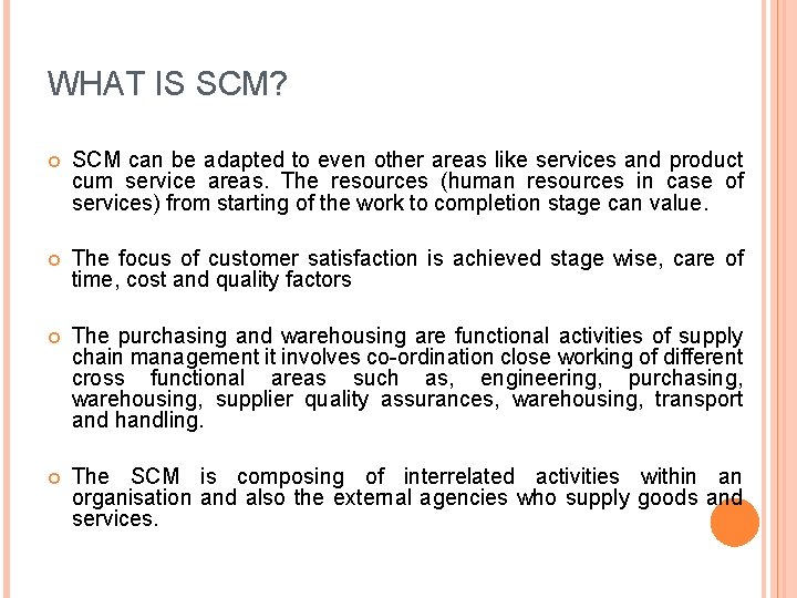 WHAT IS SCM? SCM can be adapted to even other areas like services and