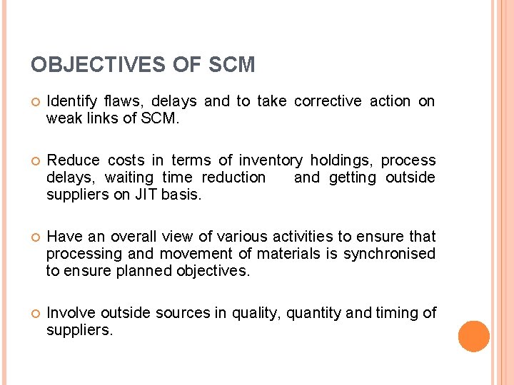 OBJECTIVES OF SCM Identify flaws, delays and to take corrective action on weak links