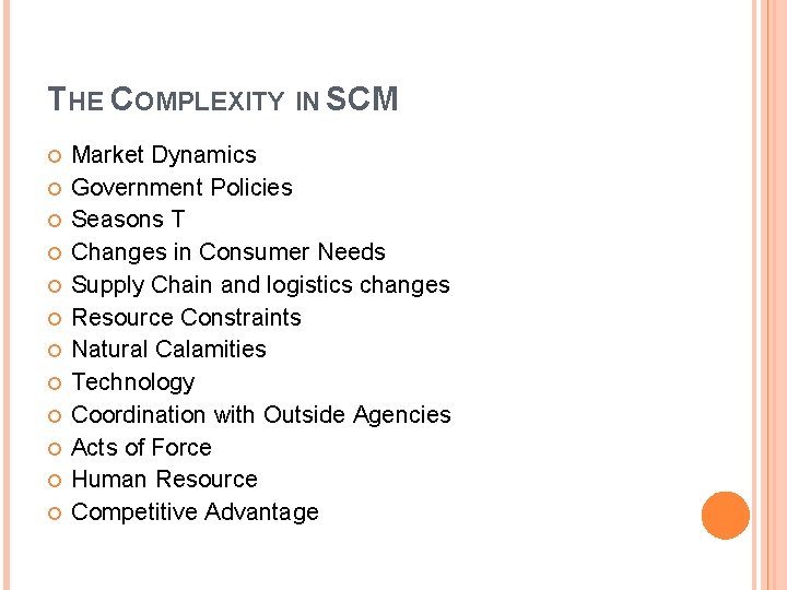 THE COMPLEXITY IN SCM Market Dynamics Government Policies Seasons T Changes in Consumer Needs