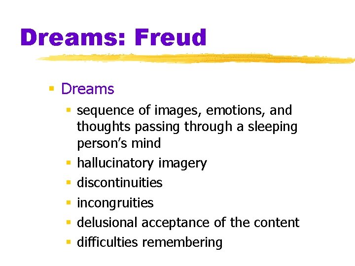 Dreams: Freud § Dreams § sequence of images, emotions, and thoughts passing through a