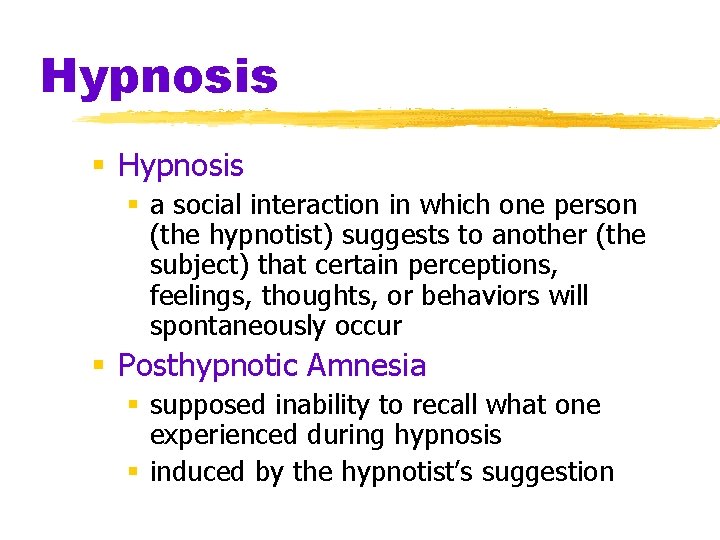 Hypnosis § a social interaction in which one person (the hypnotist) suggests to another