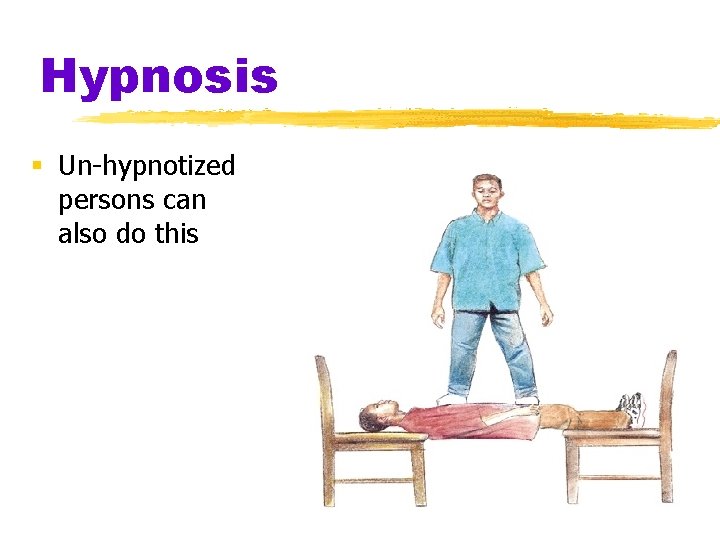 Hypnosis § Un-hypnotized persons can also do this 