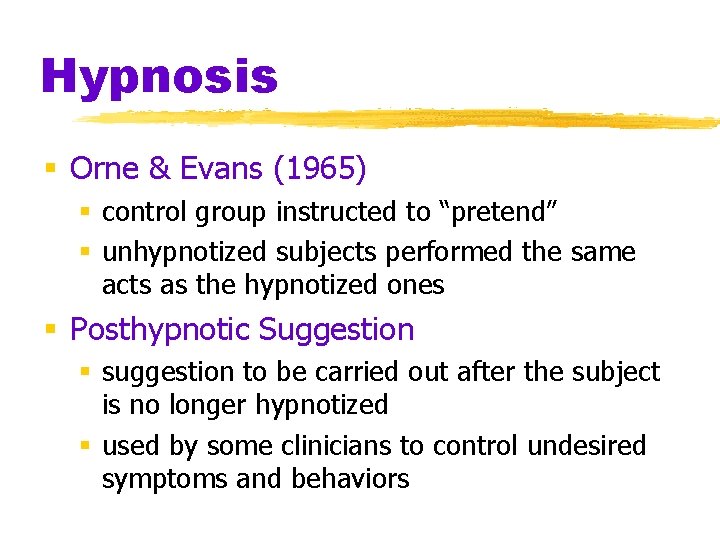 Hypnosis § Orne & Evans (1965) § control group instructed to “pretend” § unhypnotized