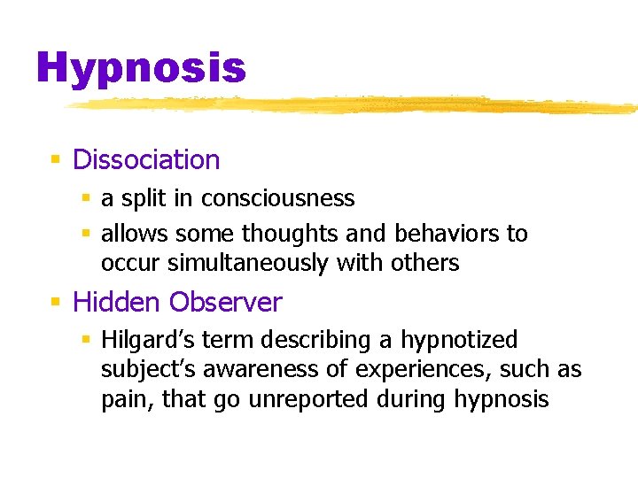 Hypnosis § Dissociation § a split in consciousness § allows some thoughts and behaviors