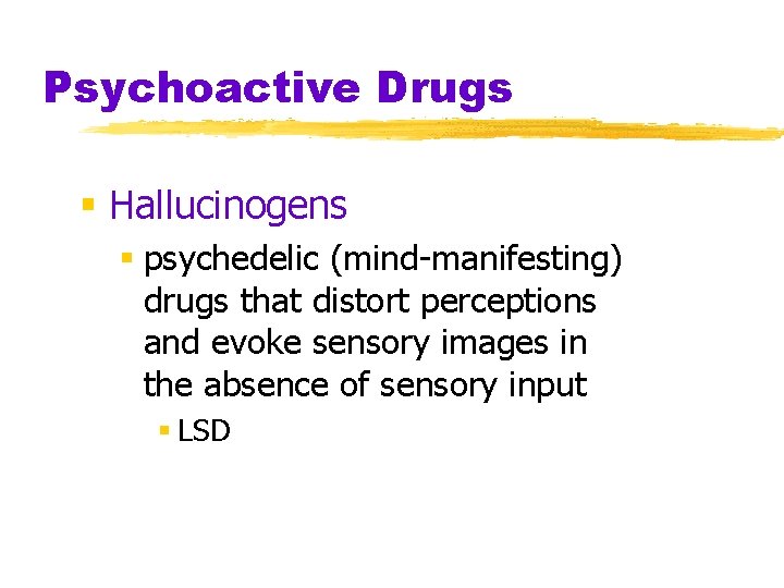 Psychoactive Drugs § Hallucinogens § psychedelic (mind-manifesting) drugs that distort perceptions and evoke sensory