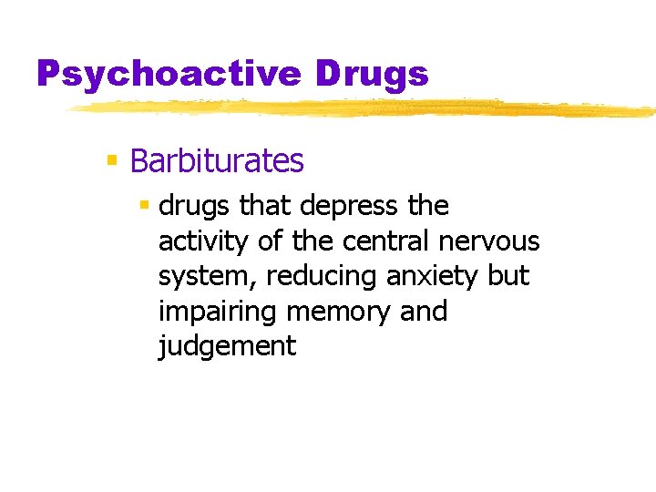 Psychoactive Drugs § Barbiturates § drugs that depress the activity of the central nervous