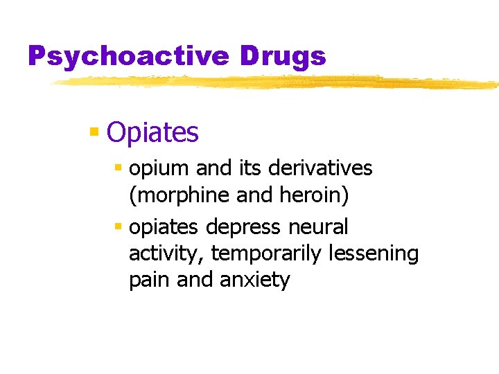 Psychoactive Drugs § Opiates § opium and its derivatives (morphine and heroin) § opiates