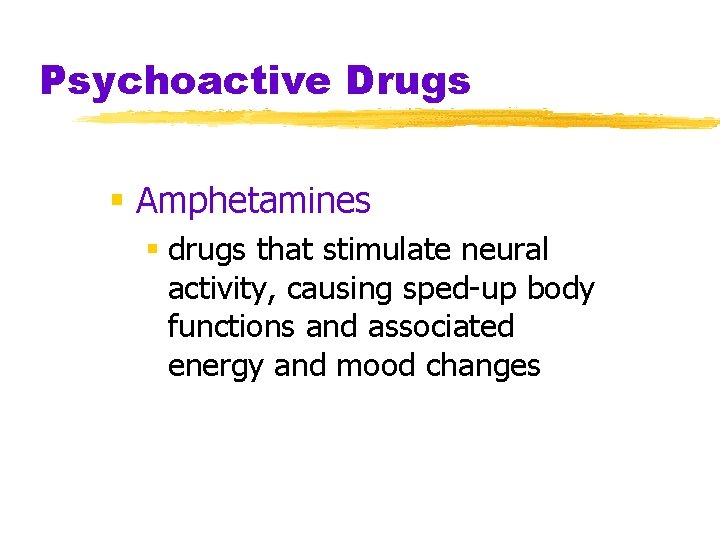 Psychoactive Drugs § Amphetamines § drugs that stimulate neural activity, causing sped-up body functions