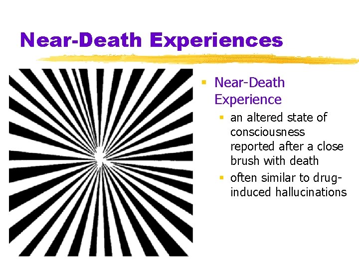 Near-Death Experiences § Near-Death Experience § an altered state of consciousness reported after a