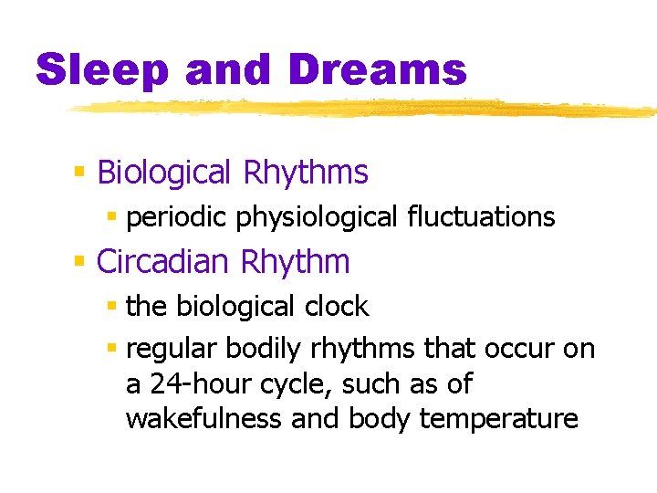 Sleep and Dreams § Biological Rhythms § periodic physiological fluctuations § Circadian Rhythm §