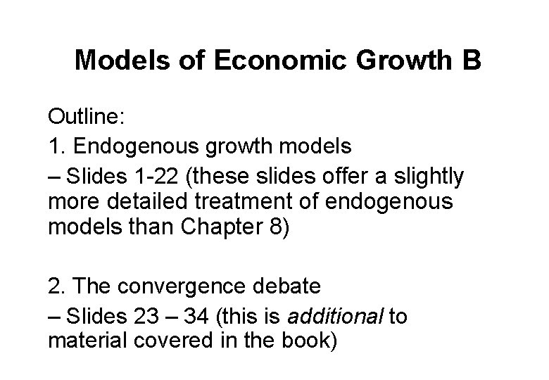 Models of Economic Growth B Outline: 1. Endogenous growth models – Slides 1 -22