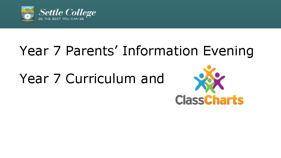 Year 7 Parents’ Information Evening Year 7 Curriculum and 