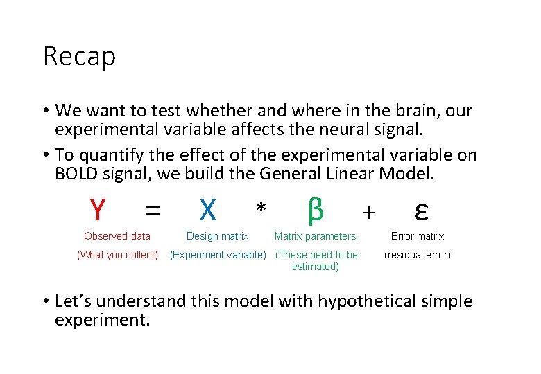 Recap • We want to test whether and where in the brain, our experimental