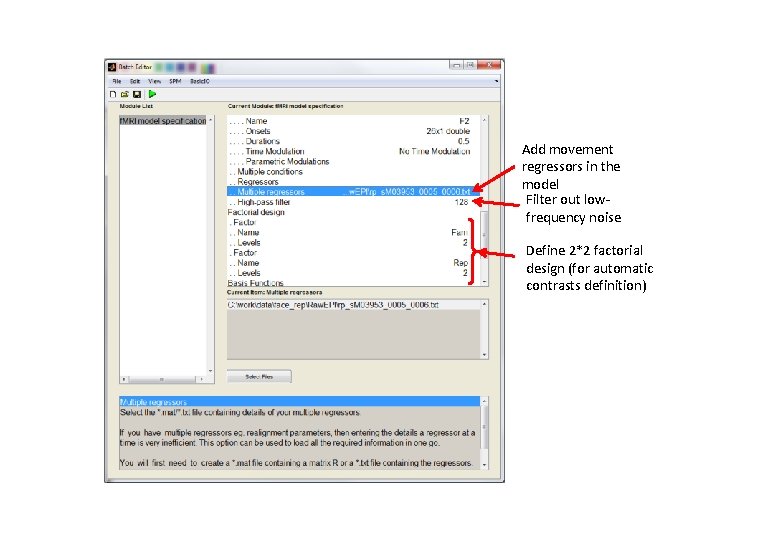 Add movement regressors in the model Filter out lowfrequency noise Define 2*2 factorial design