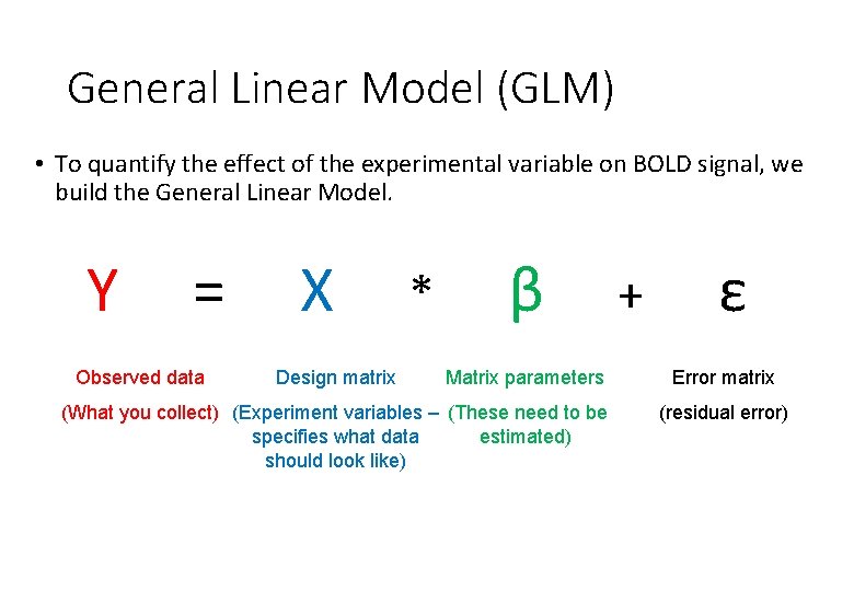 General Linear Model (GLM) • To quantify the effect of the experimental variable on