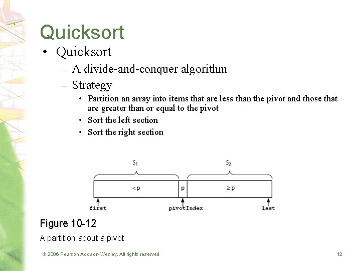 Quicksort • Quicksort – A divide-and-conquer algorithm – Strategy • Partition an array into