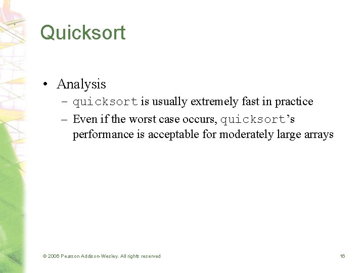 Quicksort • Analysis – quicksort is usually extremely fast in practice – Even if