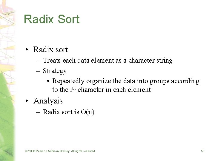 Radix Sort • Radix sort – Treats each data element as a character string