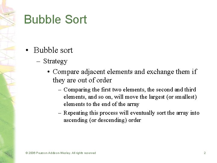 Bubble Sort • Bubble sort – Strategy • Compare adjacent elements and exchange them