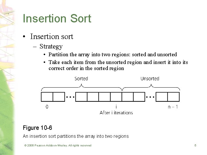 Insertion Sort • Insertion sort – Strategy • Partition the array into two regions: