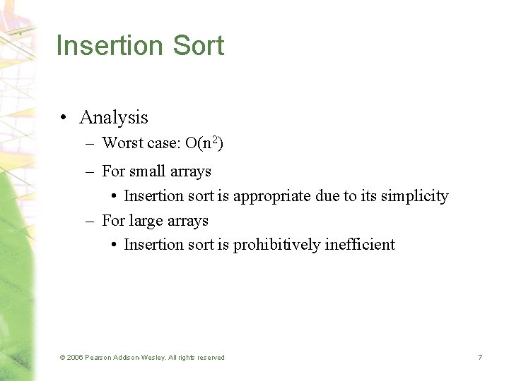 Insertion Sort • Analysis – Worst case: O(n 2) – For small arrays •