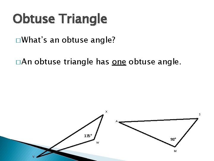 Obtuse Triangle � What’s � An an obtuse angle? obtuse triangle has one obtuse