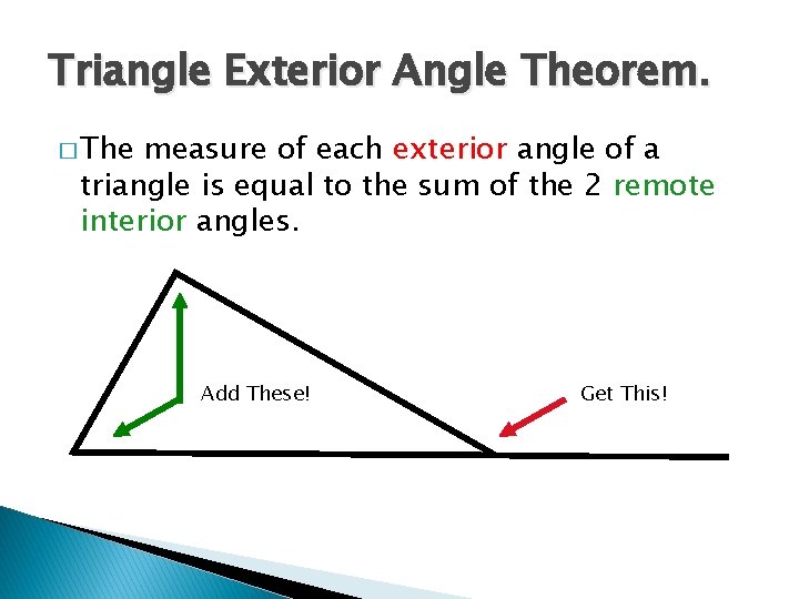 Triangle Exterior Angle Theorem. � The measure of each exterior angle of a triangle